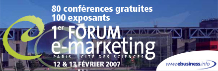 Forum E-Marketing 2007 - 12 et 13 février 2007 - Cité des Sciences et de l'Industrie - La Villette - Paris